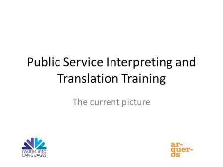Public Service Interpreting and Translation Training The current picture.