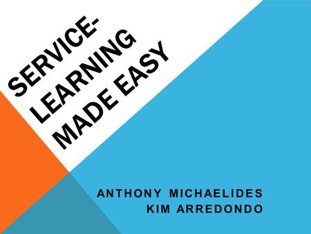 SERVICE- LEARNING MADE EASY ANTHONY MICHAELIDES KIM ARREDONDO.