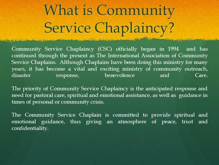 What is Community Service Chaplaincy? Community Service Chaplaincy (CSC) officially began in 1994 and has continued through the present as The International.