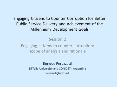 Engaging Citizens to Counter Corruption for Better Public Service Delivery and Achievement of the Millennium Development Goals Session 2 Engaging citizens.