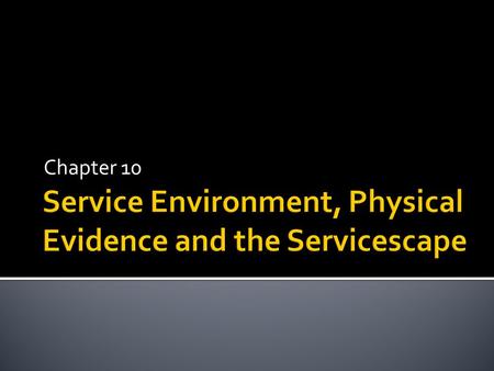 Service Environment, Physical Evidence and the Servicescape