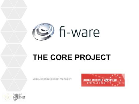 THE CORE PROJECT Jose Jimenez (project manager). What is the Core platform?
