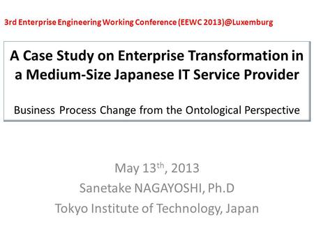 A Case Study on Enterprise Transformation in a Medium-Size Japanese IT Service Provider Business Process Change from the Ontological Perspective May 13.