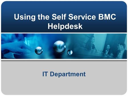 Using the Self Service BMC Helpdesk