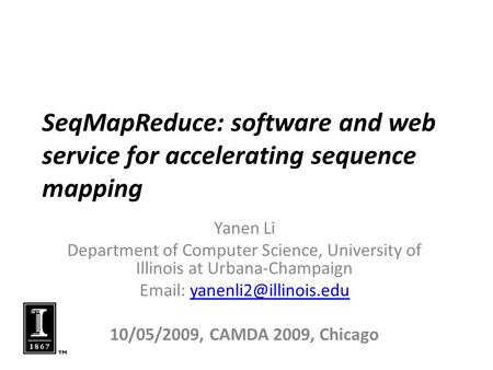 SeqMapReduce: software and web service for accelerating sequence mapping Yanen Li Department of Computer Science, University of Illinois at Urbana-Champaign.