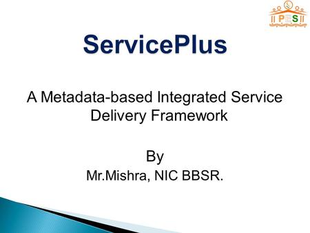 A Metadata-based Integrated Service Delivery Framework By Mr.Mishra, NIC BBSR.