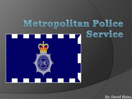 By: David Blaha Basic facts about MPS The Metropolitan Police Service was founded in 1829 by Sir Roberg Peel The Metropolitan Police Service was founded.