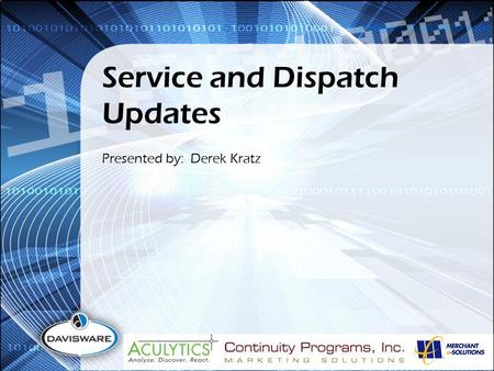 Service and Dispatch Updates Presented by: Derek Kratz.