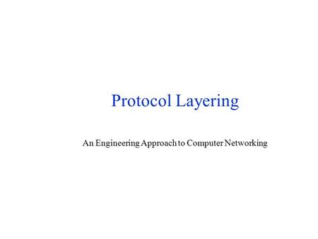 Protocol Layering An Engineering Approach to Computer Networking.