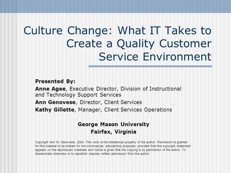 Culture Change: What IT Takes to Create a Quality Customer Service Environment Presented By: Anne Agee, Executive Director, Division of Instructional and.