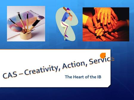 The Heart of the IB. NOTE! CAS & our Mission Statement.