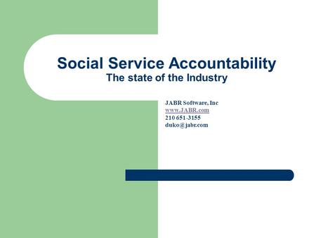 Social Service Accountability The state of the Industry JABR Software, Inc  210 651-3155