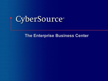 The Enterprise Business Center. #2 CyberSource Enterprise Business Center your payment processing dashboard ******** Log out security feature All tools.