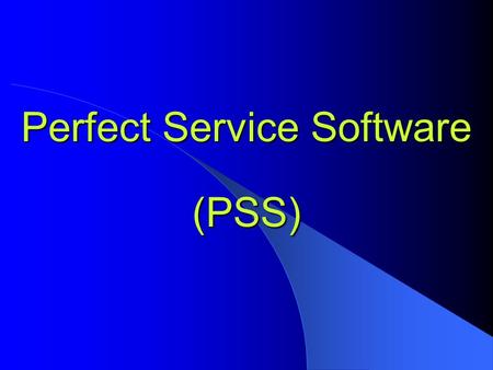 Perfect Service Software (PSS). This Software (PSS) takes care of the following activities like: Installation Details Warranty Details AMC Details Preventive.