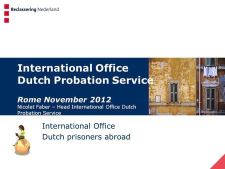 International Office Dutch Probation Service Rome November 2012 Nicolet Faber – Head International Office Dutch Probation Service International Office.