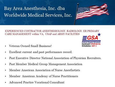Bay Area Anesthesia, Inc. dba Worldwide Medical Services, Inc. Veteran Owned Small Business! Excellent current and past performance record. Past Executive.