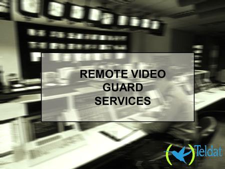 REMOTE VIDEO GUARD SERVICES.. THE CURRENT GUARD SERVICES BUSINESS MODEL.