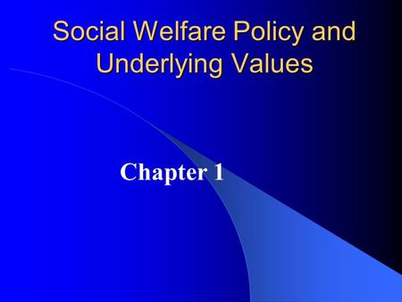 Social Welfare Policy and Underlying Values