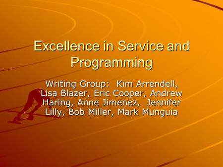Excellence in Service and Programming Writing Group: Kim Arrendell, Lisa Blazer, Eric Cooper, Andrew Haring, Anne Jimenez, Jennifer Lilly, Bob Miller,