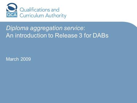Diploma aggregation service: An introduction to Release 3 for DABs March 2009.