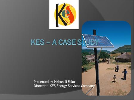 Presented by Mkhuseli Faku Director - KES Energy Services Company.