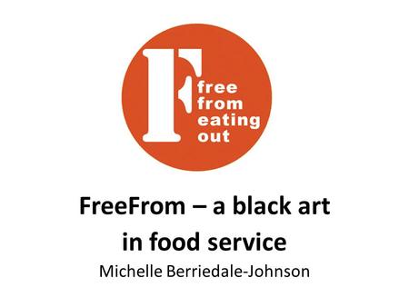 FreeFrom – a black art in food service Michelle Berriedale-Johnson.