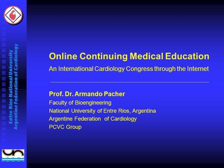 Entre Ríos National University Argentine Federation of Cardiology Prof. Dr. Armando Pacher Faculty of Bioengineering National University of Entre Rios,