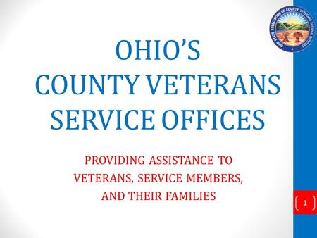 OHIOS COUNTY VETERANS SERVICE OFFICES PROVIDING ASSISTANCE TO VETERANS, SERVICE MEMBERS, AND THEIR FAMILIES 1.