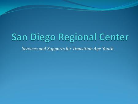 Services and Supports for Transition Age Youth. To serve and empower persons with developmental disabilities and their families to achieve their goals.