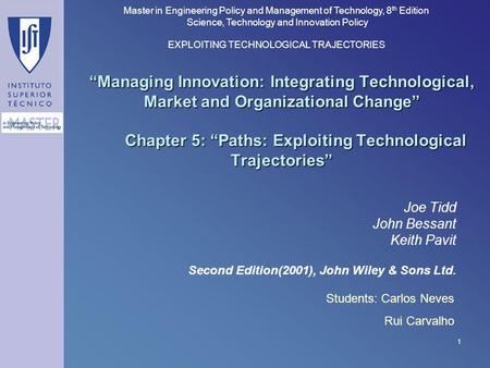 “Managing Innovation: Integrating Technological, Market and Organizational Change” 	Chapter 5: “Paths: Exploiting Technological Trajectories” Joe Tidd.