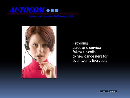 Providing sales and service follow-up calls to new car dealers for over twenty five years AUTOCOM Sales and Service Follow-up Calls Next >End.