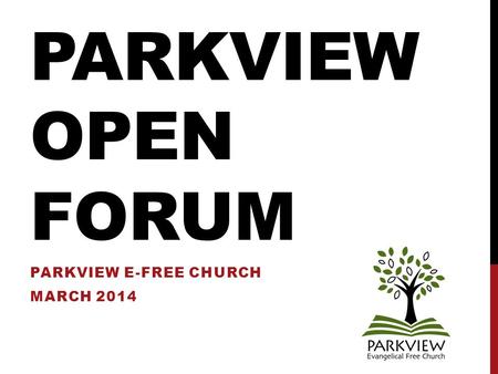 PARKVIEW OPEN FORUM PARKVIEW E-FREE CHURCH MARCH 2014.