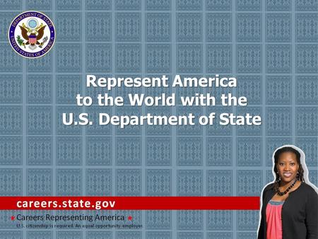 Represent America to the World with the U.S. Department of State.