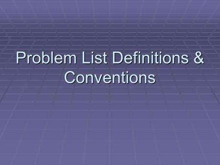 Problem List Definitions & Conventions. Major Functions Table of Contents for the Health Record Table of Contents for the Health Record Information Bulletin.