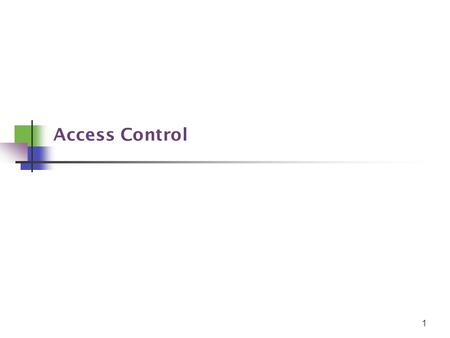 Access Control 1. Given Credit Where It Is Due Most of the lecture notes are based on slides by Dr. Daniel M. Zimmerman at CALTECH Some slides are from.
