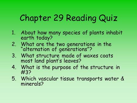 Chapter 29 Reading Quiz About how many species of plants inhabit earth today? What are the two generations in the “alternation of generations”? What structure.