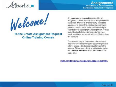 Page 1 of 30 To the Create Assignment Request Online Training Course An assignment request is created by an assignor to initiate the electronic assignment.