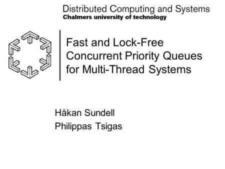 Fast and Lock-Free Concurrent Priority Queues for Multi-Thread Systems Håkan Sundell Philippas Tsigas.