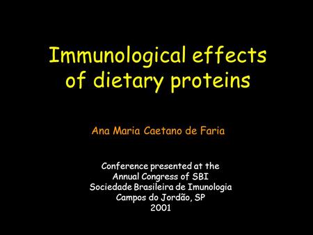 Immunological effects of dietary proteins Conference presented at the Annual Congress of SBI Sociedade Brasileira de Imunologia Campos do Jordão, SP 2001.
