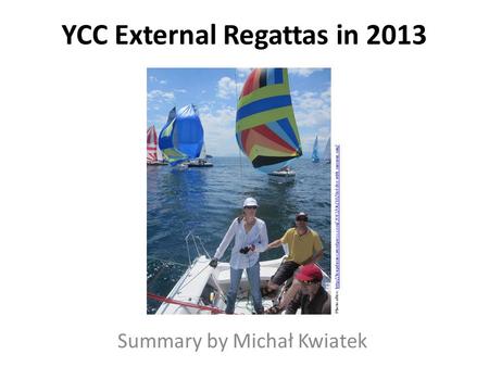 YCC External Regattas in 2013 Summary by Michał Kwiatek Photo after: