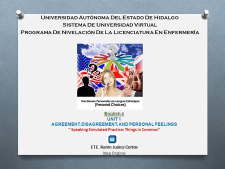 Universidad Autónoma Del Estado De Hidalgo Sistema De Universidad Virtual Programa De Nivelación De La Licenciatura En Enfermería English 4 UNIT 1 AGREEMENT,