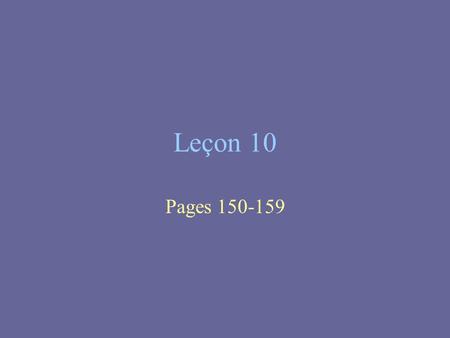 Leçon 10 Pages 150-159.