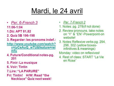 Mardi, le 24 avril Per. 6-French 3 11:06-1:04 1.Dû: APT 81,82 2. Quiz 5B 196-198 3. Regarder: les pronoms indef.:  v=jyCeAuQ_wTU&feature=rel.