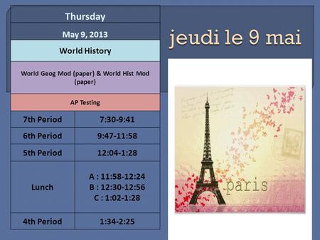 Thursday May 9, 2013 World History World Geog Mod (paper) & World Hist Mod (paper) AP Testing 7th Period7:30-9:41 6th Period9:47-11:58 5th Period12:04-1:28.