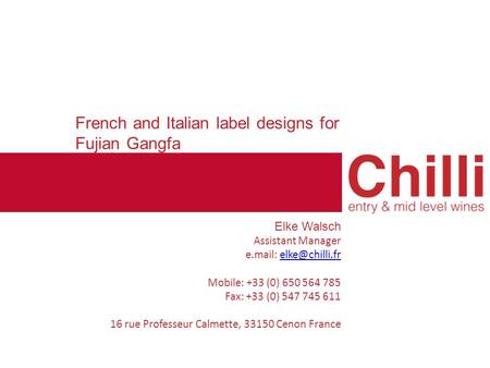 French and Italian label designs for Fujian Gangfa Elke Walsch Assistant Manager e.mail: Mobile: +33 (0) 650 564 785 Fax: +33 (0) 547 745.