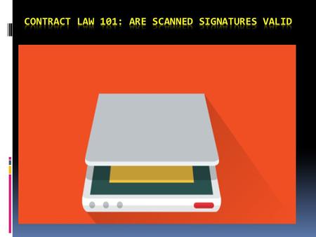 Contract Law 101: Are Scanned Signatures Valid