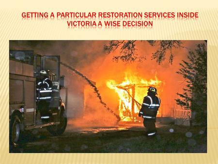Getting a Particular Restoration Services inside Victoria a wise decision
