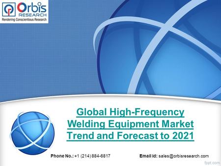Global High-Frequency Welding Equipment Market Trend and Forecast to 2021 Phone No.: +1 (214) id: