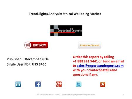 Trend Sights Analysis: Ethical Wellbeing Market Published: December 2016 Single User PDF: US$ 3450 Order this report by calling or Send.