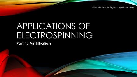 APPLICATIONS OF ELECTROSPINNING Part 1: Air filtration